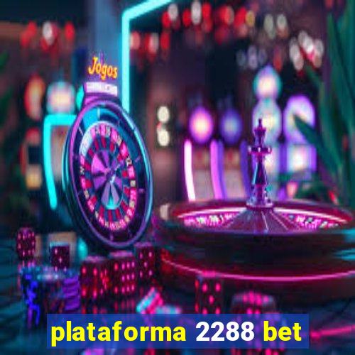 plataforma 2288 bet